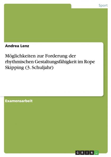 Möglichkeiten zur Forderung der rhythmischen Gestaltungsfähigkeit im Rope Skipping (3. Schuljahr)