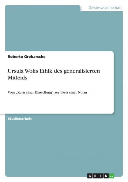 Ursula Wolfs Ethik des generalisierten Mitleids