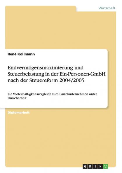 Endvermögensmaximierung und Steuerbelastung in der Ein-Personen-GmbH nach der Steuereform 2004/2005