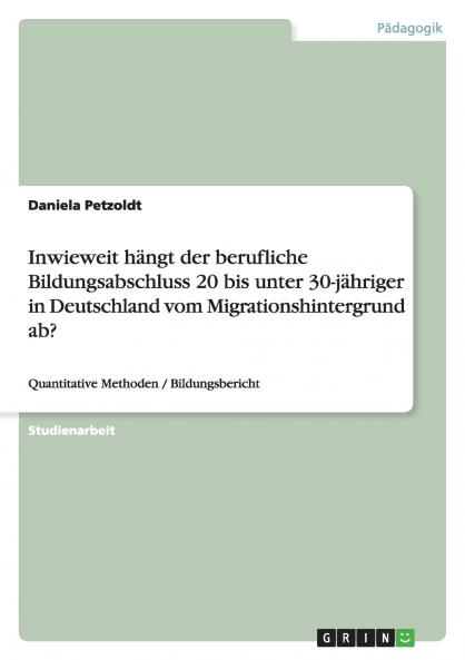Inwieweit hängt der berufliche Bildungsabschluss 20 bis unter 30-jähriger in Deutschland vom Migrationshintergrund ab?