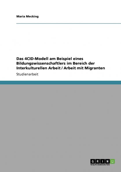 Das 4CID-Modell am Beispiel eines Bildungswissenschaftlers im Bereich der Interkulturellen Arbeit / Arbeit mit Migranten