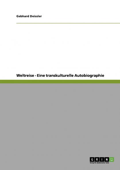 Weltreise - Eine transkulturelle Autobiographie