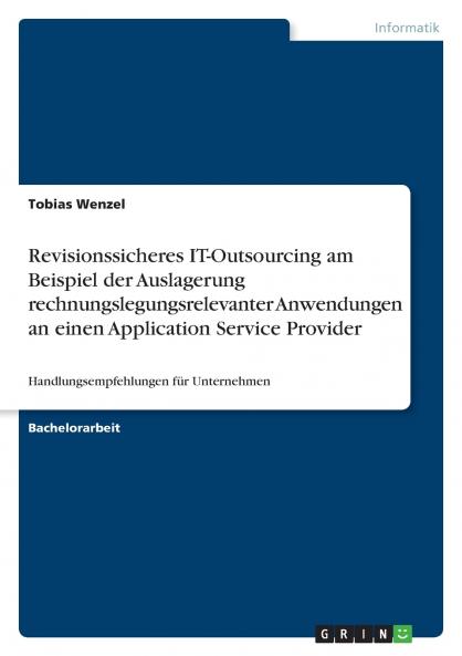 Revisionssicheres IT-Outsourcing am Beispiel der Auslagerung rechnungslegungsrelevanter Anwendungen an einen  Application Service Provider