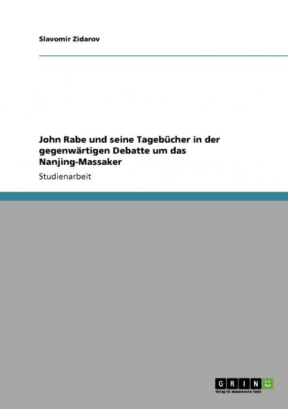 John Rabe und seine Tagebücher in der gegenwärtigen Debatte um das Nanjing-Massaker