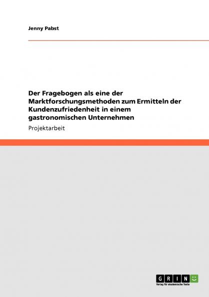Der Fragebogen als eine der Marktforschungsmethoden zum Ermitteln der Kundenzufriedenheit in einem gastronomischen Unternehmen