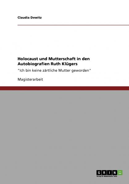Holocaust und Mutterschaft in den Autobiografien Ruth Klügers