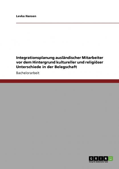 Integrationsplanung ausländischer Mitarbeiter vor dem Hintergrund kultureller und religiöser Unterschiede in der Belegschaft