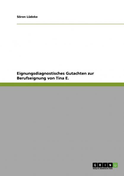 Eignungsdiagnostisches Gutachten zur Berufseignung von Tina E.
