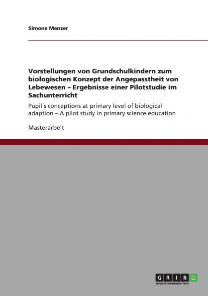 Vorstellungen von Grundschulkindern zum biologischen Konzept der Angepasstheit von Lebewesen -  Ergebnisse einer Pilotstudie im Sachunterricht