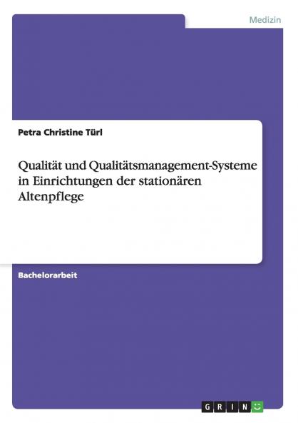 Qualität und Qualitätsmanagement-Systeme in Einrichtungen der stationären Altenpflege (German Edition)