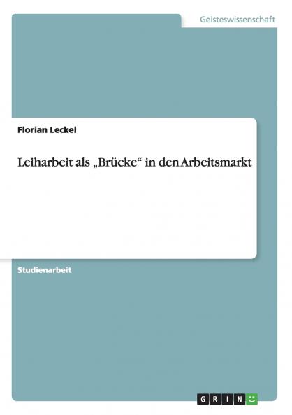 Leiharbeit als „Brücke in den Arbeitsmarkt