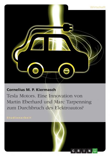 Tesla Motors. Eine Innovation von Martin Eberhard und Marc Tarpenning zum Durchbruch des Elektroautos?