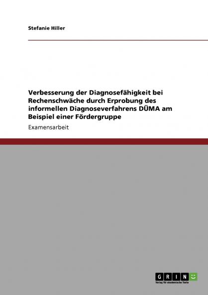 Verbesserung der Diagnosefähigkeit bei Rechenschwäche  durch Erprobung des informellen Diagnoseverfahrens DÜMA  am Beispiel einer Fördergruppe