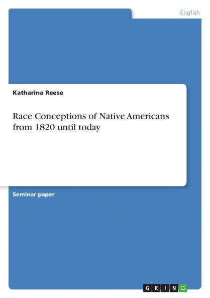 Race Conceptions of Native Americans from 1820 until today