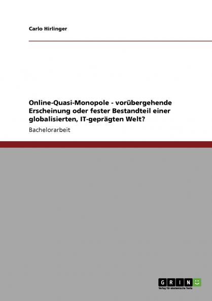 Online-Quasi-Monopole -  vorübergehende Erscheinung oder fester Bestandteil einer globalisierten IT-geprägten Welt?