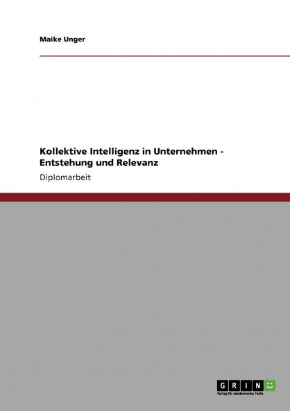 Kollektive Intelligenz in Unternehmen. Entstehung und Relevanz