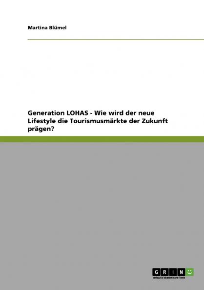 Generation LOHAS - Wie wird der neue Lifestyle die Tourismusmärkte der Zukunft prägen?