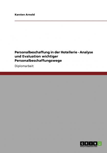 Personalbeschaffung in der Hotellerie. Analyse und Evaluation wichtiger Personalbeschaffungswege