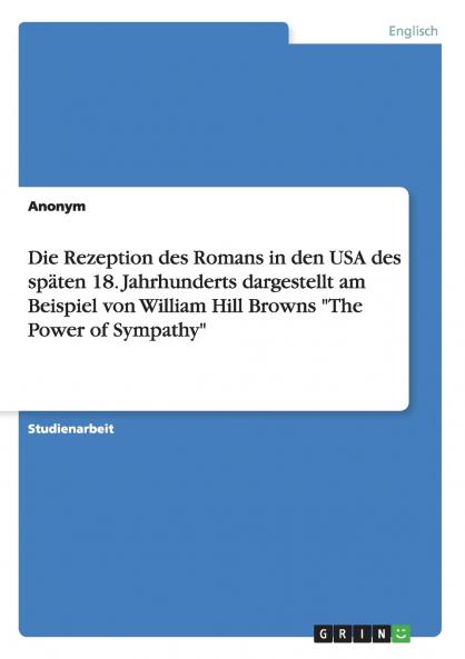 Die Rezeption des Romans in den USA des späten 18. Jahrhunderts  dargestellt am Beispiel von William Hill Browns The Power of Sympathy