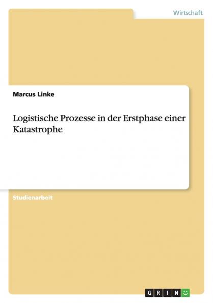 Logistische Prozesse in der Erstphase einer Katastrophe
