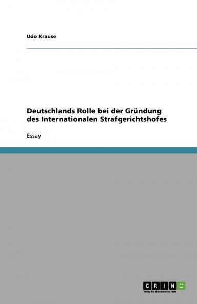 Deutschlands Rolle bei der Gründung des Internationalen Strafgerichtshofes