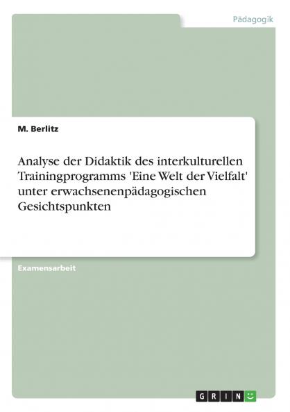 Analyse der Didaktik des interkulturellen Trainingprogramms 'Eine Welt der Vielfalt' unter erwachsenenpädagogischen Gesichtspunkten