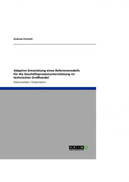 Adaptive Entwicklung eines Referenzmodells f��r die Gesch��ftsprozessunterst��tzung im technischen Gro��handel