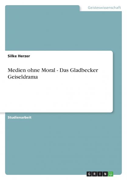 Medien ohne Moral - Das Gladbecker Geiseldrama