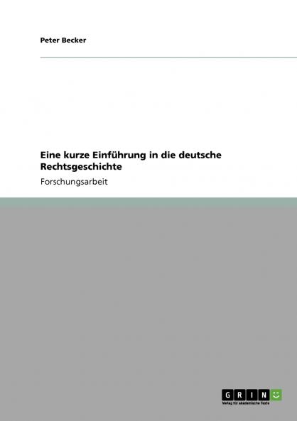 Eine kurze Einführung in die deutsche Rechtsgeschichte