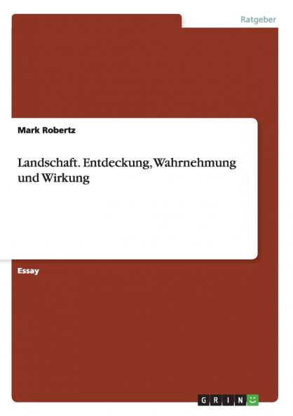 Landschaft. Entdeckung Wahrnehmung und Wirkung