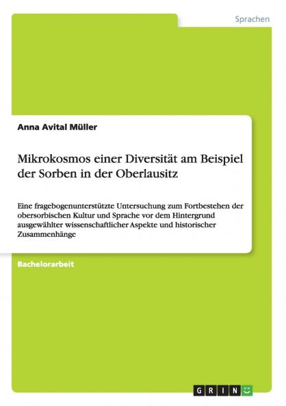 Mikrokosmos einer Diversität am Beispiel der Sorben in der Oberlausitz: Eine fragebogenunterstützte Untersuchung zum Fortbestehen der obersorbischen ... und historischer Zusammenhän (German Edition)