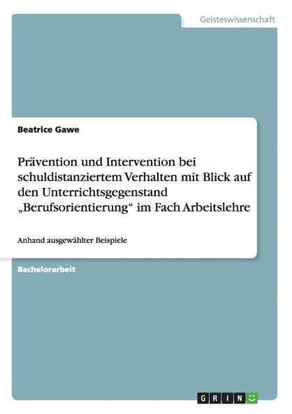 Prävention und Intervention bei schuldistanziertem Verhalten mit Blick auf den Unterrichtsgegenstand „Berufsorientierung im Fach Arbeitslehre