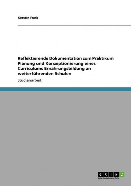 Reflektierende Dokumentation zum Praktikum Planung und Konzeptionierung eines Curriculums Ernährungsbildung an weiterführenden Schulen