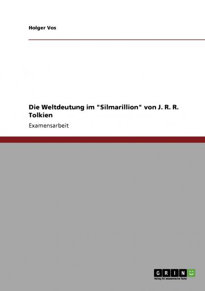 Die Weltdeutung im Silmarillion von J. R. R. Tolkien