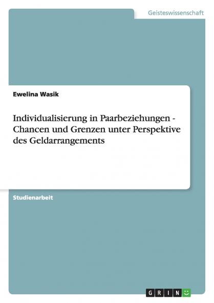 Individualisierung in Paarbeziehungen - Chancen und Grenzen unter Perspektive des Geldarrangements