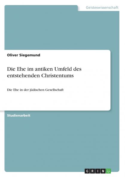 Die Ehe im antiken Umfeld des entstehenden Christentums