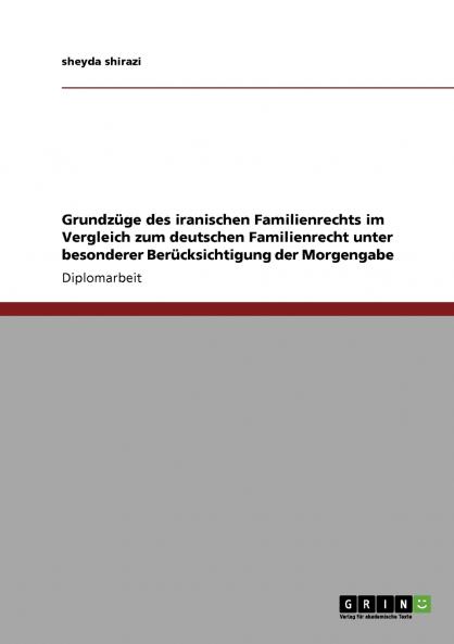 Grundzüge des iranischen Familienrechts im Vergleich zum deutschen Familienrecht