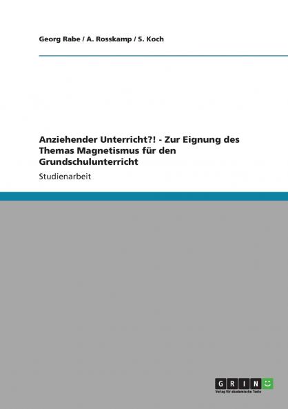 Anziehender Unterricht?! - Zur Eignung des Themas Magnetismus für den Grundschulunterricht