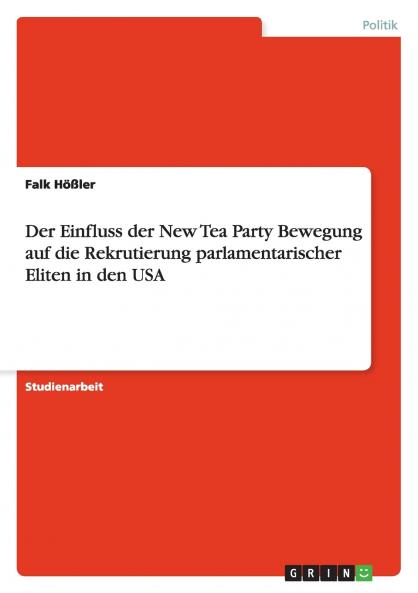 Der Einfluss der New Tea Party Bewegung auf die  Rekrutierung parlamentarischer Eliten in den USA