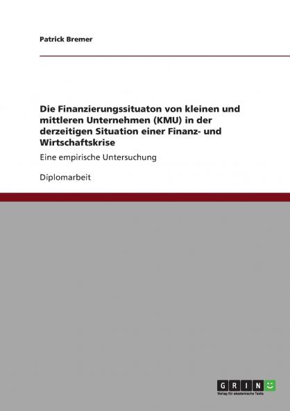 Die Finanzierungssituaton von kleinen und mittleren Unternehmen (KMU) in der derzeitigen Situation einer Finanz- und Wirtschaftskrise