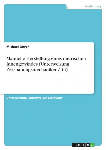 Manuelle Herstellung eines metrischen Innengewindes (Unterweisung Zerspanungsmechaniker / -in)
