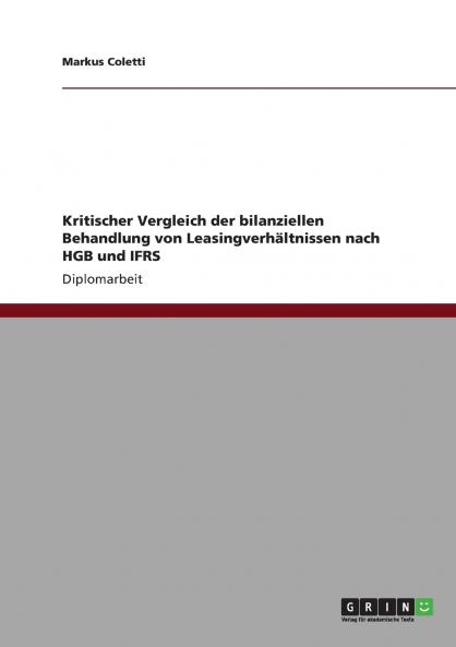 Kritischer Vergleich der bilanziellen Behandlung von Leasingverhältnissen nach HGB und IFRS