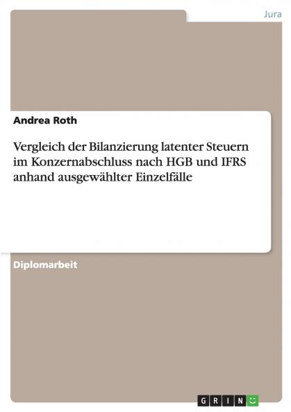 Vergleich der Bilanzierung latenter Steuern im Konzernabschluss nach HGB und IFRS anhand ausgew��hlter Einzelf��lle