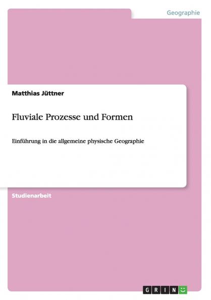 Fluviale Prozesse und Formen
