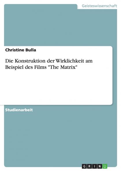 Die Konstruktion der Wirklichkeit am Beispiel des Films The Matrix