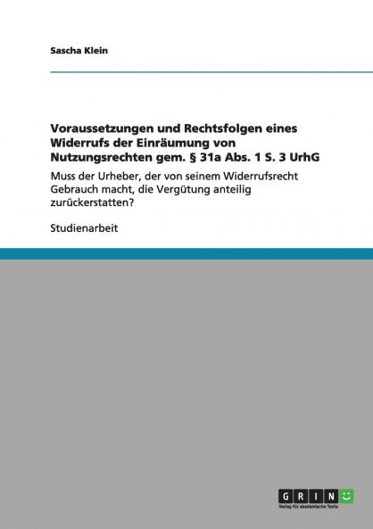 Voraussetzungen und Rechtsfolgen eines Widerrufs der Einr��umung von Nutzungsrechten gem. �� 31a Abs. 1 S. 3 UrhG
