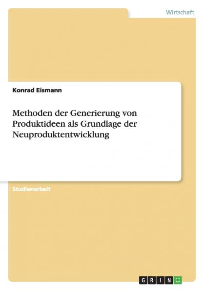 Methoden der Generierung von Produktideen als Grundlage der Neuproduktentwicklung
