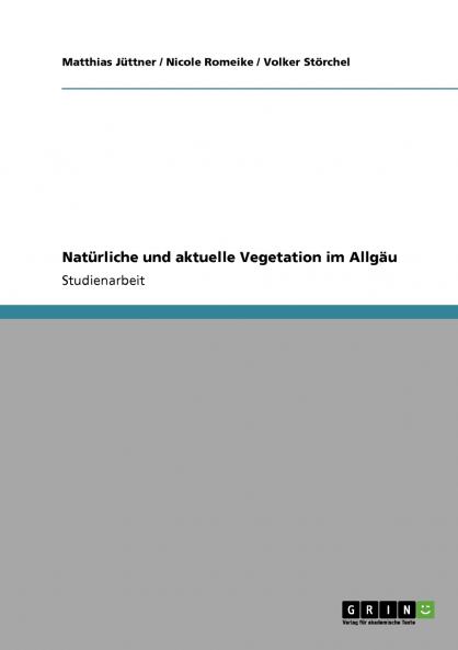 Natürliche und aktuelle Vegetation im Allgäu