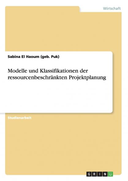 Modelle und Klassifikationen der ressourcenbeschränkten Projektplanung