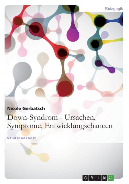 Down-Syndrom - Ursachen Symptome Entwicklungschancen